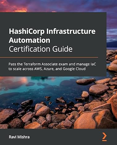 hashicorp infrastructure automation certification guide pass the terraform associate exam and manage iac to