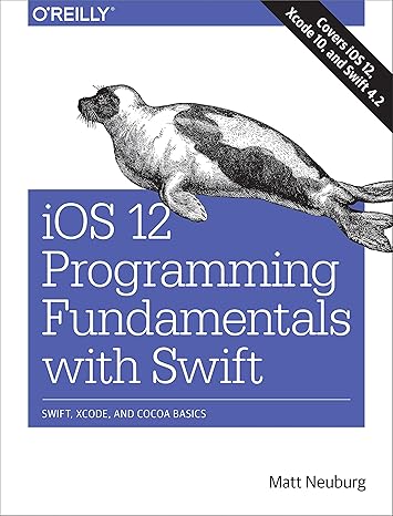 ios 12 programming fundamentals with swift swift xcode and cocoa basics 1st edition matt neuburg 1492044555,