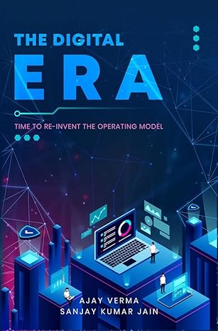 the digital era time to re invent the operating model 1st edition ajay verma, sanjay kumar jain 1636404634,