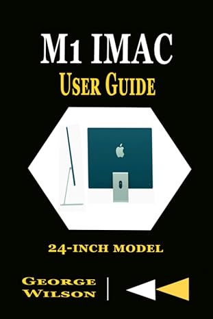 m1 imac user guide a complete step by step manual for beginners and seniors in mastering the m1 imac 24 inch