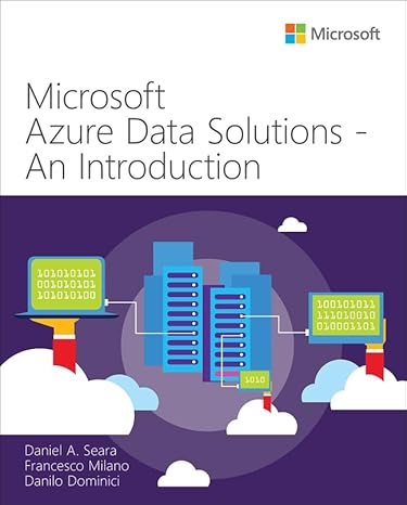 microsoft azure data solutions an introduction 1st edition daniel seara, francesco milano, danilo dominici