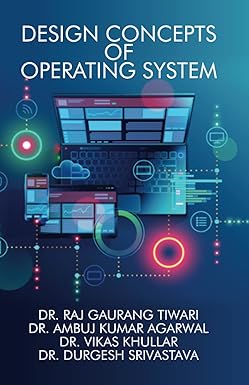 designs concepts of operating system 1st edition dr. raj gurang tiwari, dr. ambuj kumar agarwal, dr. vikas