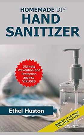 homemade diy hand sanitizer ultimate prevention and protection against viruses a beginner s guide to homemade