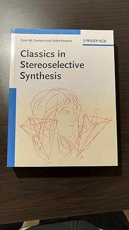 classics in stereoselective synthesis 1st edition erick m carreira ,lisbet kvaerno 3527299661, 978-3527299669