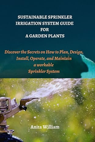 sustainable sprinkler irrigation system guide for a garden plants discover the secrets on how to plan design