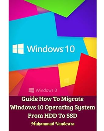 guide how to migrate windows 10 operating system from hdd to ssd 1st edition muhammad vandestra 0368970612,