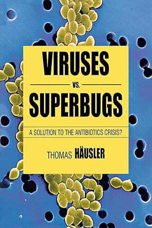 viruses vs superbugs a solution to the antibiotics crisis 1st edition t hausler ,thomas ha usler 0230515738,