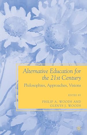 alternative education for the 21st century philosophies approaches visions 1st edition p woods 1349371092,