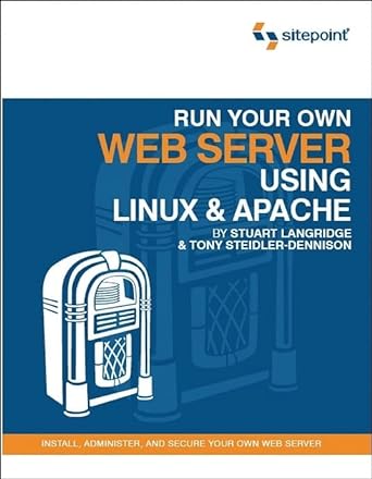 run your own web server using linux and apache install administer and secure your own web server 1st edition