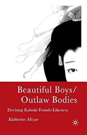 beautiful boys/outlaw bodies devising kabuki female likeness 1st edition k mezur 1349529915, 978-1349529919