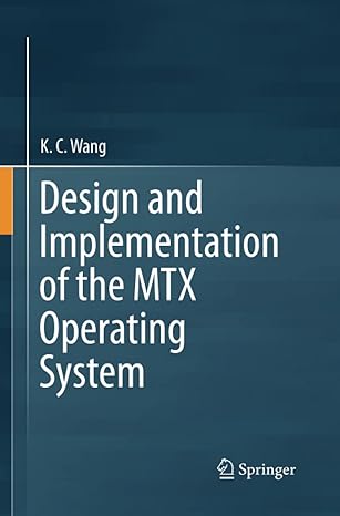 design and implementation of the mtx operating system 1st edition k. c. wang 3319368117, 978-3319368115