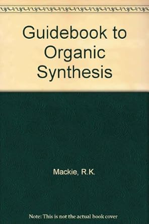 guidebook to organic synthesis 1st edition raymond k mackie ,david m smith 0582455928, 978-0582455924