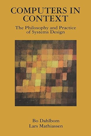 computers in context the philosophy and practice of system design 1st edition bo dahlbom, lars mathiassen