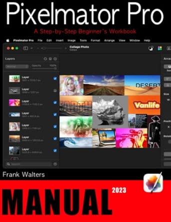 the pixelmator pro manual a step by step beginner s workbook 1st edition frank walters, charles kuhlman