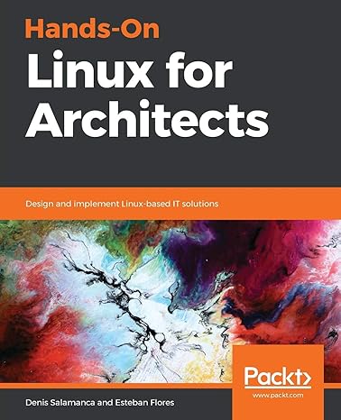 hands on linux for architects design and implement linux based it solutions 1st edition denis salamanca,