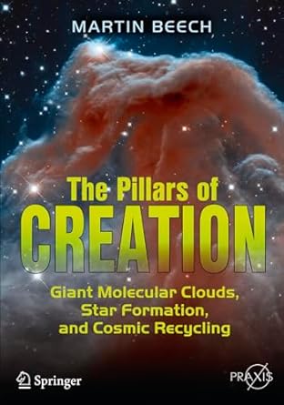 the pillars of creation giant molecular clouds star formation and cosmic recycling 1st edition martin beech