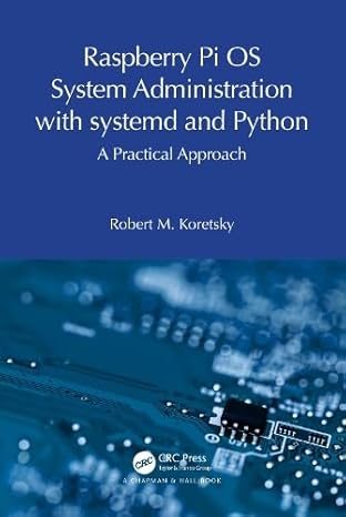 raspberry pi os system administration with systemd and python a practical approach 1st edition robert m.