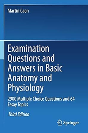 examination questions and answers in basic anatomy and physiology 2900 multiple choice questions and 64 essay