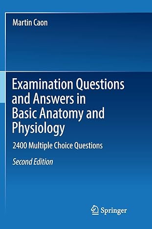 examination questions and answers in basic anatomy and physiology 2400 multiple choice questions 1st edition