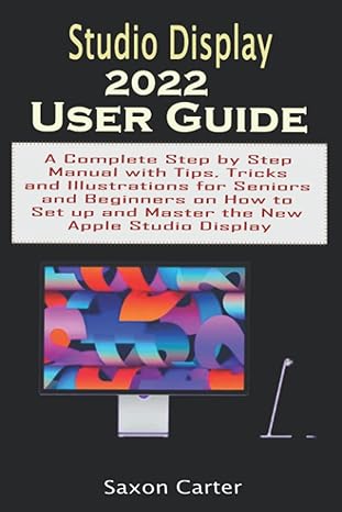 studio display 2022 user guide a complete step by step manual with tips tricks and illustrations for seniors