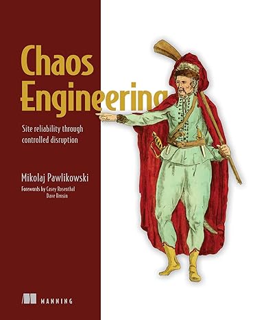 chaos engineering site reliability through controlled disruption 1st edition mikolaj pawlikowski 1617297755,