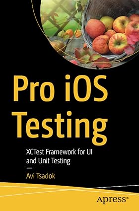 pro ios testing xctest framework for ui and unit testing 1st edition avi tsadok 1484263812, 978-1484263815