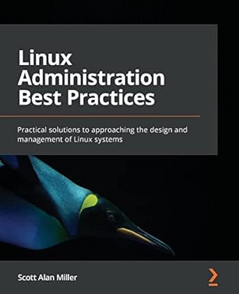 linux administration best practices practical solutions to approaching the design and management of linux