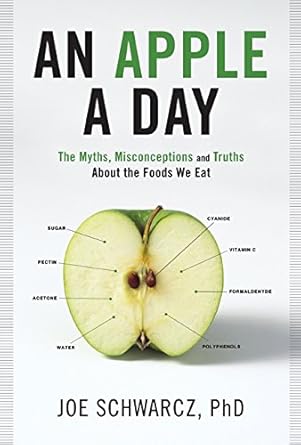 an apple a day the myths misconceptions and truths about the foods we eat 1st edition joe schwarcz