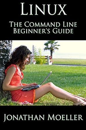 the linux command line beginner s guide 1st edition jonathan moeller 1718177070, 978-1718177079