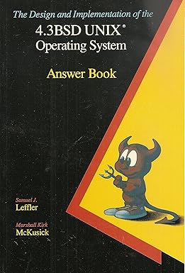 the design and implementation of the 4 3 bsd unix operating system answer book f 1st edition samuel j.