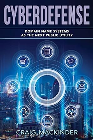 cyberdefense domain name systems as the next public utility 1st edition craig mackinder, michael carroll,