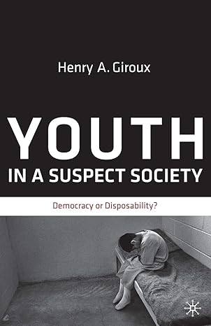 youth in a suspect society democracy or disposability 2009th edition h giroux 0230108709, 978-0230108707