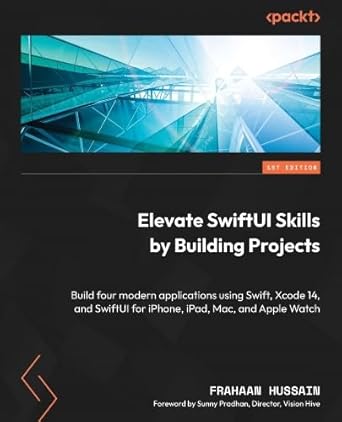 elevate swiftui skills by building projects build four modern applications using swift xcode 14 and swiftui