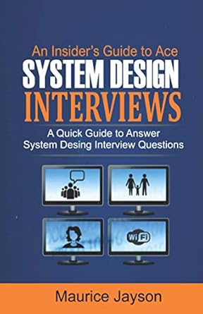 an insider s guide to ace system design interviews a quick guide to answer system design interview questions