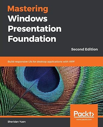 mastering windows presentation foundation build responsive uis for desktop applications with wpf 2nd edition