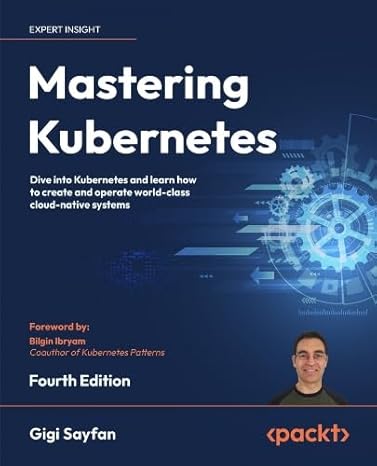 mastering kubernetes dive into kubernetes and learn how to create and operate world class cloud native