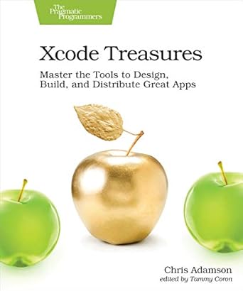 xcode treasures master the tools to design build and distribute great apps 1st edition chris adamson