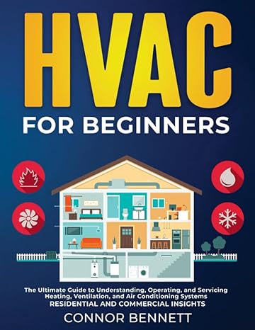 hvac for beginners the ultimate guide to understanding operating and servicing heating ventilation and air