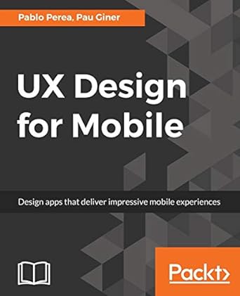 ux design for mobile design apps that deliver impressive mobile experiences 1st edition pablo perea, pau