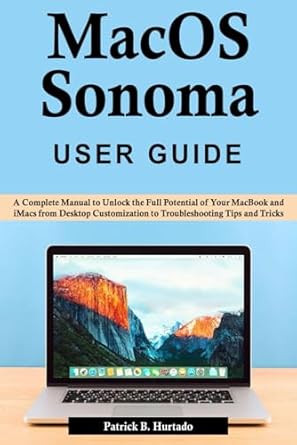 macos sonoma user guide a complete manual to unlock the full potential of your macbook and imacs from desktop