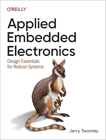 applied embedded electronics design essentials for robust systems 1st edition jerry twomey 1098144791,