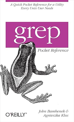 grep pocket reference a quick pocket reference for a utility every unix user needs 1st edition john bambenek,