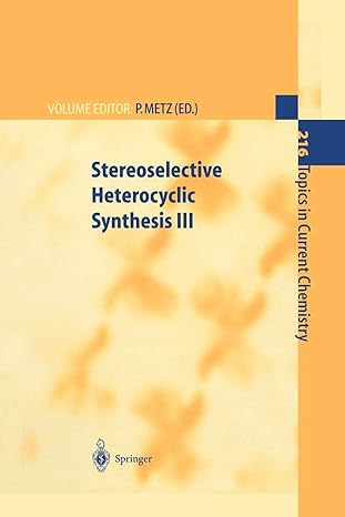 stereoselective heterocyclic synthesis iii 1st edition peter metz ,a hassner ,p ten holte ,i n n namboothiri