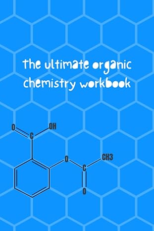 the ultimate organic chemistry workbook master drawing organic molecules 100 pages 1st edition bloomer