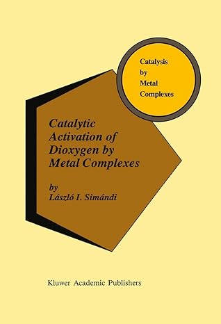 catalytic activation of dioxygen by metal complexes 1992nd edition laszlo i simandi 9401052654, 978-9401052658