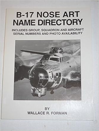 b 17 nose art name directory 1st edition wallace r forman 1883809142, 978-1883809140