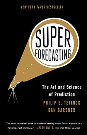 superforecasting the art and science of prediction no-value edition philip e. tetlock, dan gardner