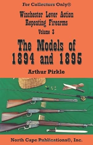 winchester lever action repeating firearms vol 3 the models of 1894 and 1895  arthur pirkle 188239111x,