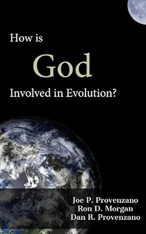 how is god involved in evolution 1st edition joe p provenzano ,dcn ron d morgan ,dr dan r provenzano