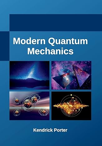 modern quantum mechanics 1st edition kendrick porter 1635492459, 978-1635492453